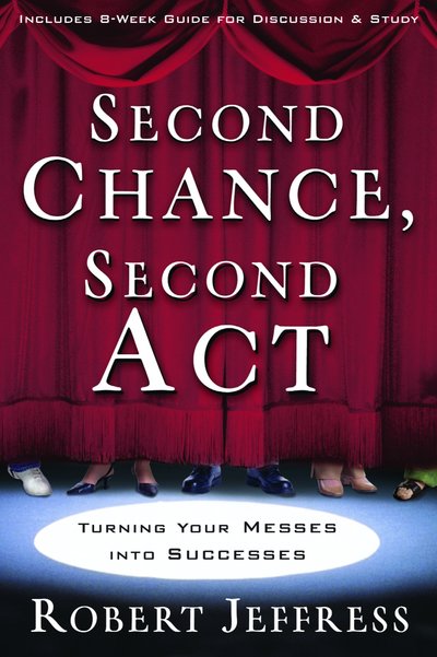 Cover for Robert Jeffress · Second Chance, Second Act: Turning your Biggest Mess Into an Incredible Success (Paperback Book) (2007)