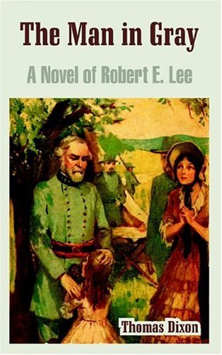 Cover for Thomas Dixon · The Man in Gray: A Novel of Robert E. Lee (Paperback Book) (2004)