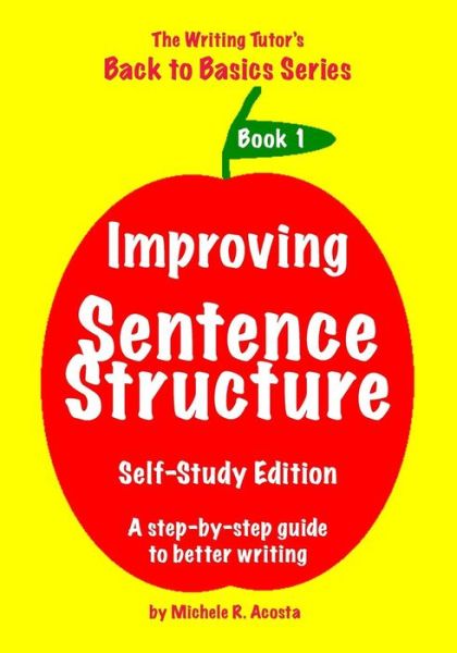Improving Sentence Structure: a Step by Step Guide to Better Writing - Michele R Acosta - Books - Booksurge Publishing - 9781419641916 - July 27, 2006