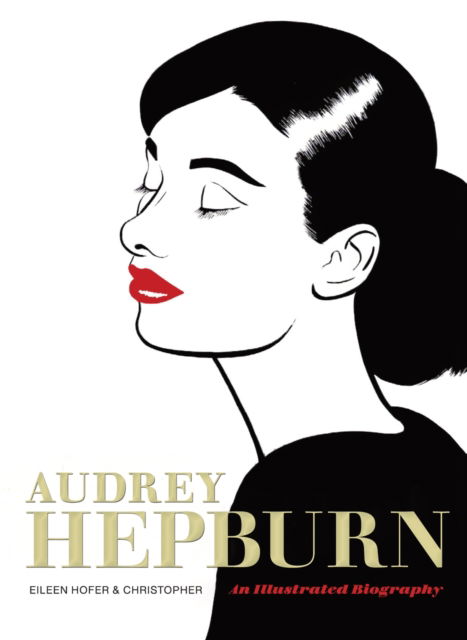Cover for Eileen Hofer · Audrey Hepburn: An Illustrated Biography (Hardcover Book) (2025)