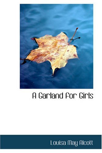 A Garland for Girls - Louisa May Alcott - Libros - BiblioBazaar - 9781426427916 - 29 de mayo de 2008