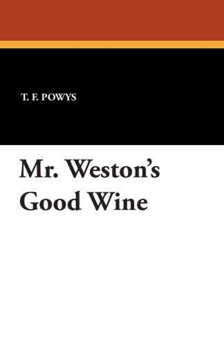 Mr. Weston's Good Wine - T. F. Powys - Książki - Wildside Press - 9781434433916 - 11 października 2024