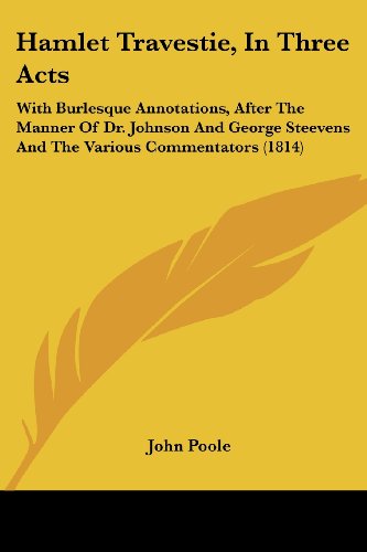 Cover for John Poole · Hamlet Travestie, in Three Acts: with Burlesque Annotations, After the Manner of Dr. Johnson and George Steevens and the Various Commentators (1814) (Paperback Book) (2008)