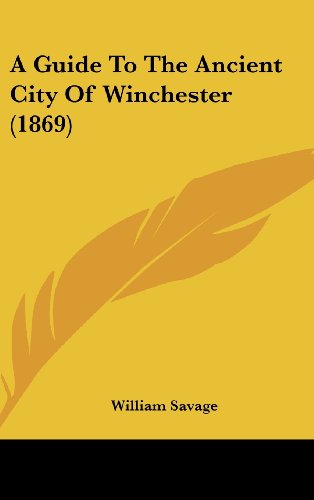 Cover for William Savage · A Guide to the Ancient City of Winchester (1869) (Hardcover Book) (2008)