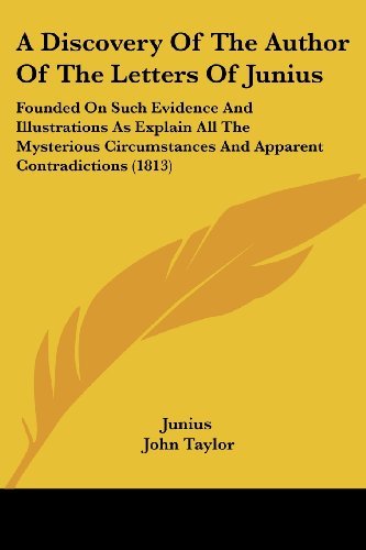 Cover for Junius · A Discovery of the Author of the Letters of Junius: Founded on Such Evidence and Illustrations As Explain All the Mysterious Circumstances and Apparent Contradictions (1813) (Paperback Bog) (2008)