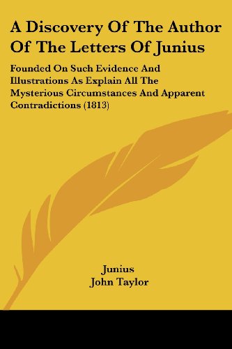 Cover for Junius · A Discovery of the Author of the Letters of Junius: Founded on Such Evidence and Illustrations As Explain All the Mysterious Circumstances and Apparent Contradictions (1813) (Paperback Book) (2008)