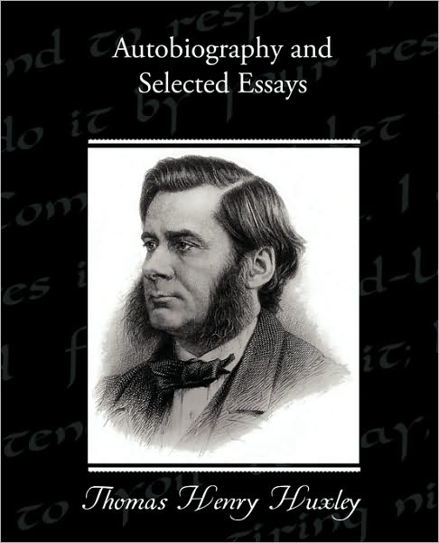 Autobiography and Selected Essays - Thomas Henry Huxley - Books - Book Jungle - 9781438534916 - March 9, 2010