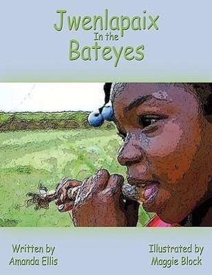 Jwenlapaix in the Bateyes - Amanda Ellis - Books - Authorhouse - 9781438943916 - August 31, 2009