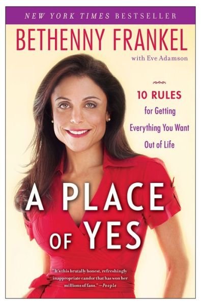 Cover for Bethenny Frankel · A Place of Yes: 10 Rules for Getting Everything You Want Out of Life (Paperback Bog) (2011)