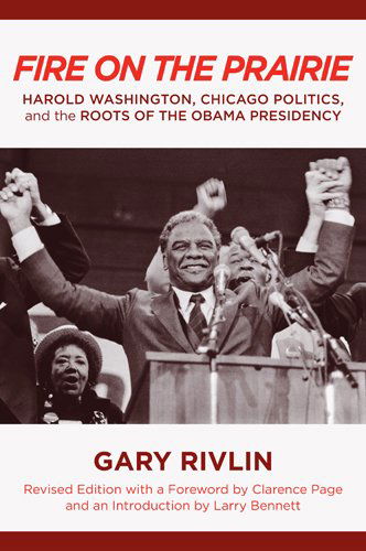 Cover for Gary Rivlin · Fire on the Prairie: Harold Washington, Chicago Politics, and the Roots of the Obama Presidency - Urban Life, Landscape and Policy (Hardcover Book) [Revised edition] (2012)