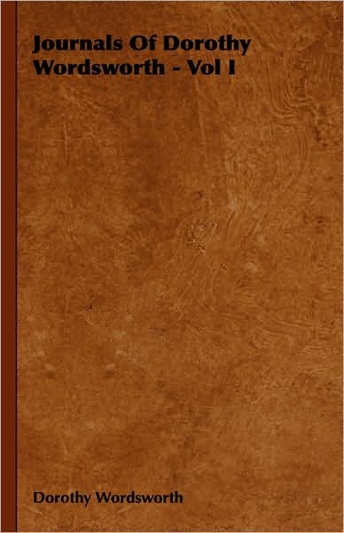 Journals of Dorothy Wordsworth - Vol I - Dorothy Wordsworth - Books - Barman Press - 9781443723916 - November 4, 2008
