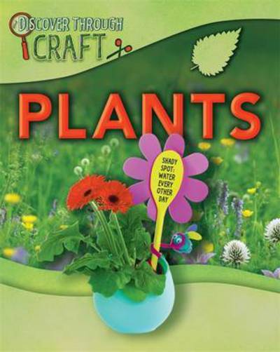 Discover Through Craft: Plants - Discover Through Craft - Jen Green - Kirjat - Hachette Children's Group - 9781445154916 - torstai 22. kesäkuuta 2017