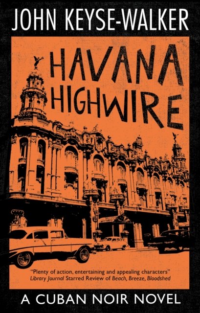 Havana Highwire - A Cuban Noir Novel - John Keyse-Walker - Libros - Canongate Books - 9781448306916 - 26 de enero de 2023