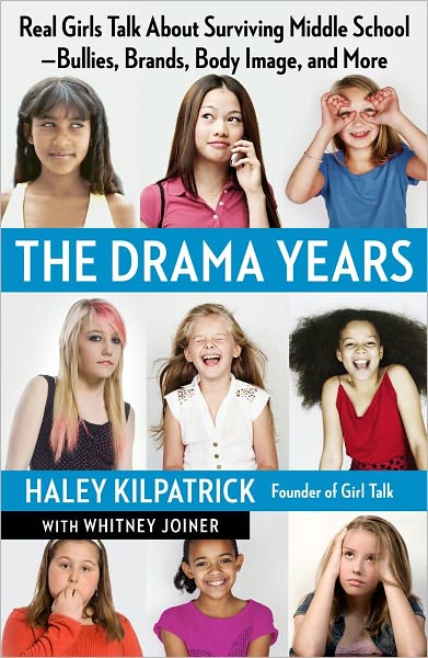 Cover for Haley Kilpatrick · The Drama Years: Real Girls Talk About Surviving Middle School - Bullies, Brands, Body Image, and More (Paperback Book) (2012)