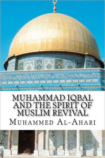 Cover for Muhammed Abdullah Al-ahari · Muhammad Iqbal and the Spirit of Muslim Revival (Pocketbok) (2011)