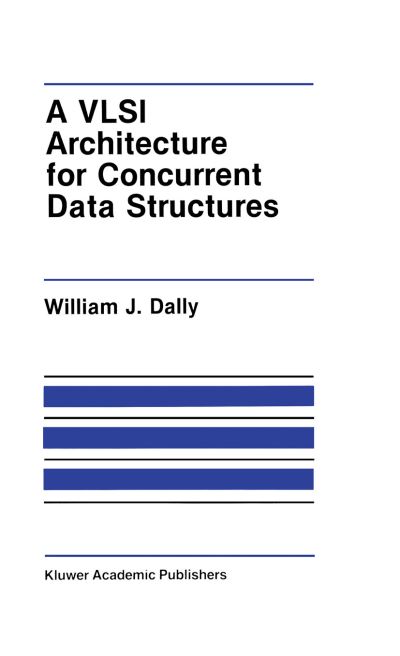 A VLSI Architecture for Concurrent Data Structures - The Springer International Series in Engineering and Computer Science - J. W. Dally - Kirjat - Springer-Verlag New York Inc. - 9781461291916 - tiistai 1. marraskuuta 2011