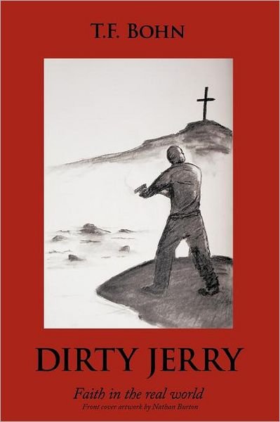 Dirty Jerry: Faith in the Real World - T F Bohn - Libros - Authorhouse - 9781463408916 - 1 de agosto de 2011