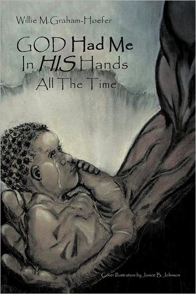 Cover for Willie M Graham · God Had Me in His Hands All the Time (Paperback Bog) (2012)