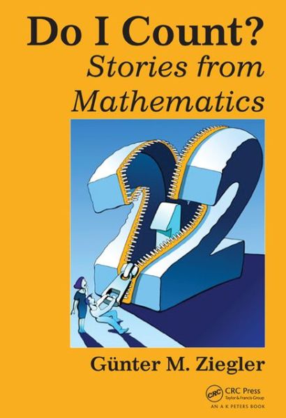 Cover for Ziegler, Gunter M. (Freie Universitat Berlin, Germany) · Do I Count?: Stories from Mathematics - AK Peters / CRC Recreational Mathematics Series (Paperback Book) (2013)