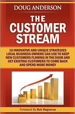 Cover for Doug Anderson · The Customer Stream: 15 Innovative and Unique Strategies Local Business Owners Can Use to Keep New Customers Flowing in the Door and Get Customers to Come Back and Spend More Money (Taschenbuch) (2011)