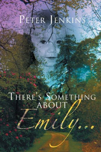 There's Something About Emily - Peter Jenkins - Books - Xlibris - 9781469125916 - May 31, 2012