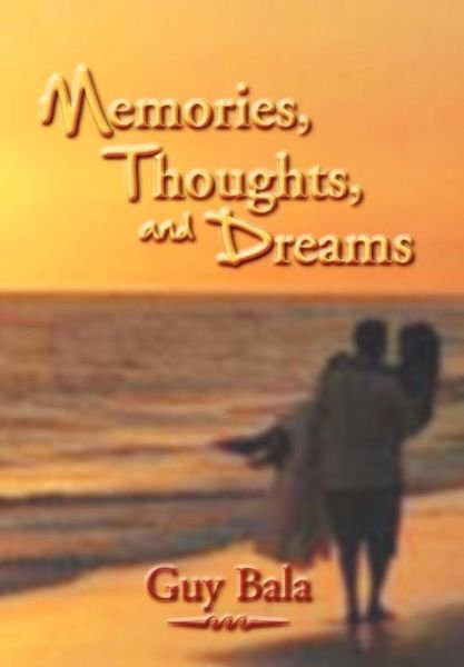 Cover for Guy Bala · Memories, Thoughts, and Dreams (Hardcover Book) (2012)