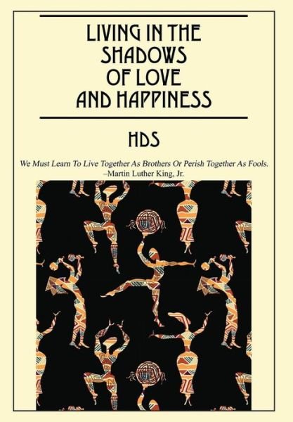 Cover for Hds · Living In The Shadows Of Love And Happiness: All It Takes Is a Sweet Embrace and a Little Tenderness (Gebundenes Buch) (2016)