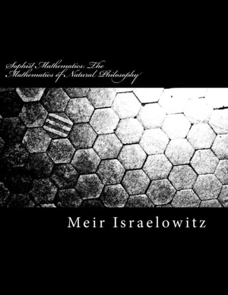 Cover for Meir Israelowitz · Sophist Mathematics: the Mathematics of Natural Philosophy (Paperback Book) (2013)