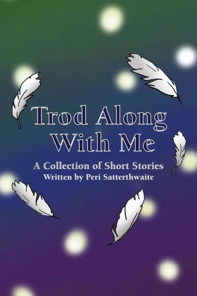 Cover for Peri Satterthwaite · Trod Along With Me (Paperback Book) (2017)