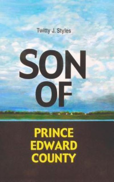 Cover for Twitty J. Styles · Son of Prince Edward County (Hardcover Book) (2019)