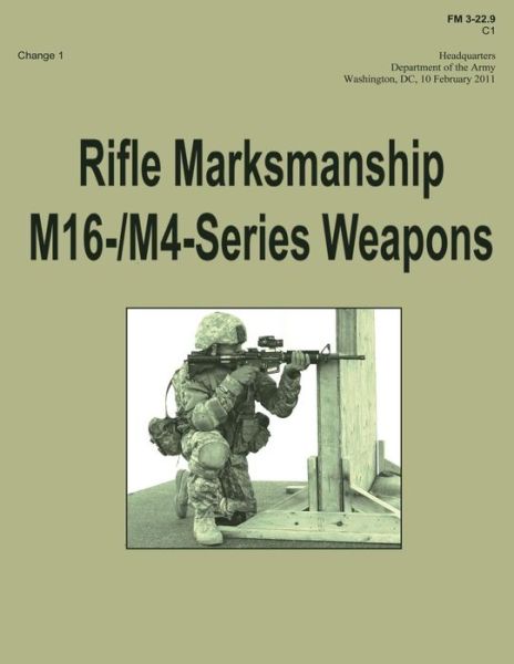 Rifle Marksmanship M16-/m4-series Weapons (Fm 3-22.9): Change 1 - Department of the Army - Books - CreateSpace Independent Publishing Platf - 9781481033916 - November 17, 2012