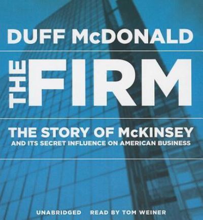 Cover for Duff McDonald · The Firm The Story of McKinsey and Its Secret Influence on American Business (CD) (2013)