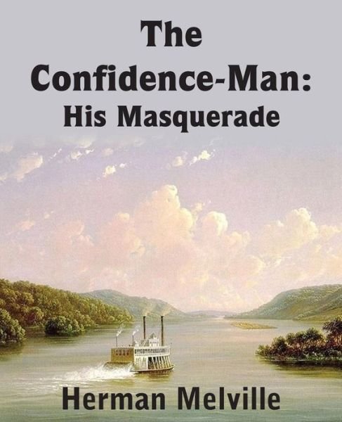 The Confidence-man: His Masquerade - Herman Melville - Books - Bottom of the Hill Publishing - 9781483703916 - February 1, 2014