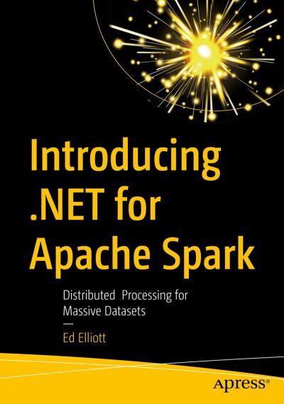Cover for Ed Elliott · Introducing .NET for Apache Spark: Distributed  Processing for Massive Datasets (Paperback Book) [1st edition] (2021)