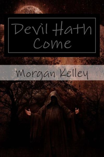 Cover for Morgan Kelley · Devil Hath Come: an Fbi / Romance Thriller ~ Book 7 (Volume 7) (Paperback Book) (2013)