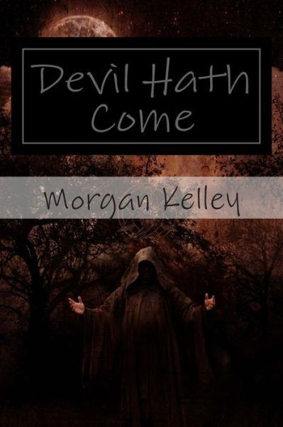 Cover for Morgan Kelley · Devil Hath Come: an Fbi / Romance Thriller ~ Book 7 (Volume 7) (Pocketbok) (2013)