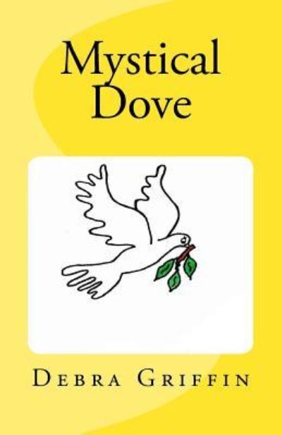 Mystical Dove - Debra Ann Griffin - Książki - Createspace Independent Publishing Platf - 9781492879916 - 2 października 2013