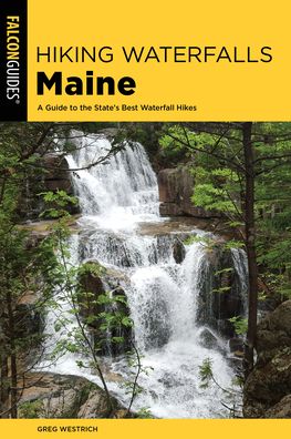 Cover for Greg Westrich · Hiking Waterfalls Maine: A Guide to the State's Best Waterfall Hikes - State Hiking Guides Series (Paperback Book) (2020)