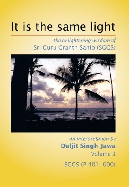 Cover for Daljit Singh Jawa · It is the Same Light: the Enlightening Wisdom of Sri Guru Granth Sahib (Sggs) (Hardcover Book) (2014)