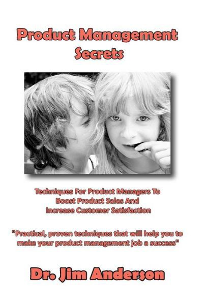 Cover for Jim Anderson · Product Management Secrets: Techniques for Product Managers to Boost Product Sales and Increase Customer Satisfaction (Paperback Book) (2013)
