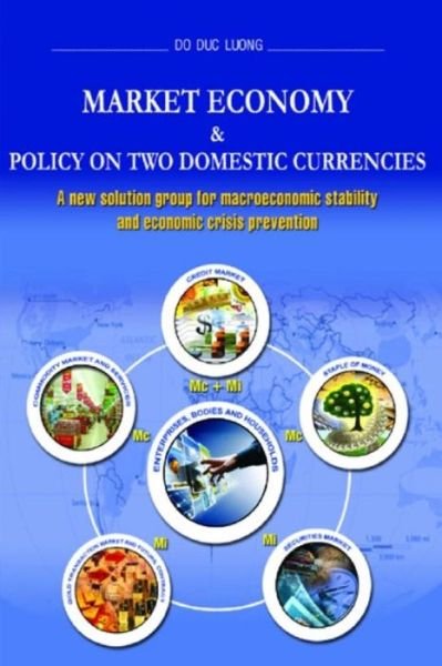 Cover for Do Duc Luong · Market Economy &amp; Policy on Two Domestic Currencies: a New Solution Group for Macroeconomic Stability and Economic Crisis Prevention (Pocketbok) (2014)