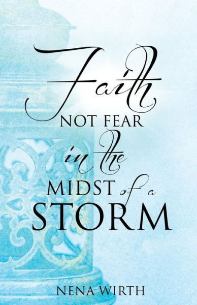 Cover for Nena Wirth · Faith Not Fear in the Midst of a Storm (Paperback Book) (2014)