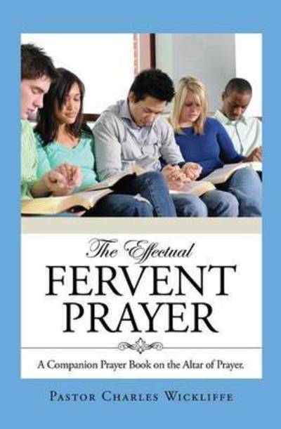 Cover for Pastor Charles Wickliffe · The Effectual Fervent Prayer (Paperback Book) (2015)