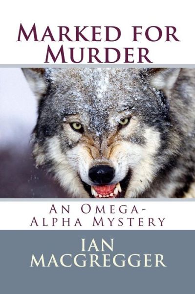 Cover for Ian Macgregger · Marked for Murder: an Omega-alpha Mystery (Paperback Book) (2014)