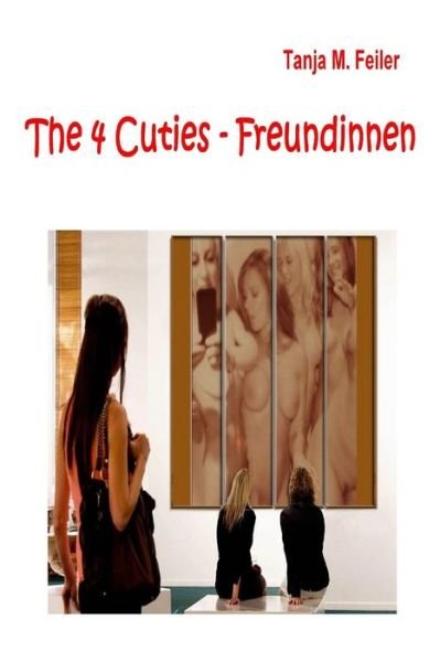Cover for T Tanja M Feiler F · The 4 Cuties - Freundinnen (Paperback Bog) (2014)
