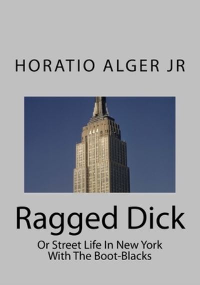 Ragged Dick - Horatio Alger - Kirjat - Createspace Independent Publishing Platf - 9781507719916 - maanantai 26. tammikuuta 2015