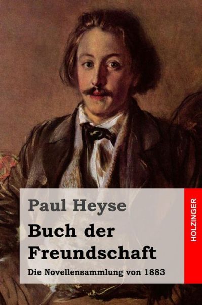 Cover for Paul Heyse · Buch Der Freundschaft: Die Novellensammlung Von 1883 (Paperback Book) (2015)