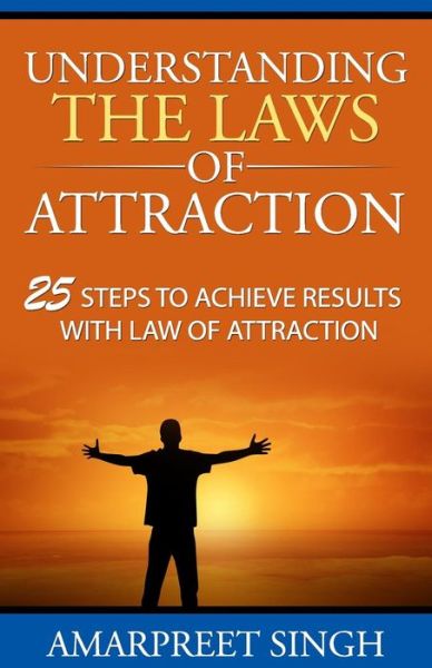 Cover for Amarpreet Singh · Understanding the Laws of Attraction: 25 Steps to Achieve Results with Law of Attraction (Paperback Book) (2015)