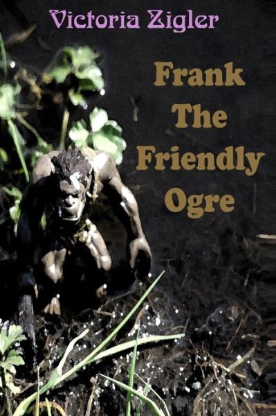 Cover for Victoria Zigler · Frank the Friendly Ogre (Paperback Book) (2012)