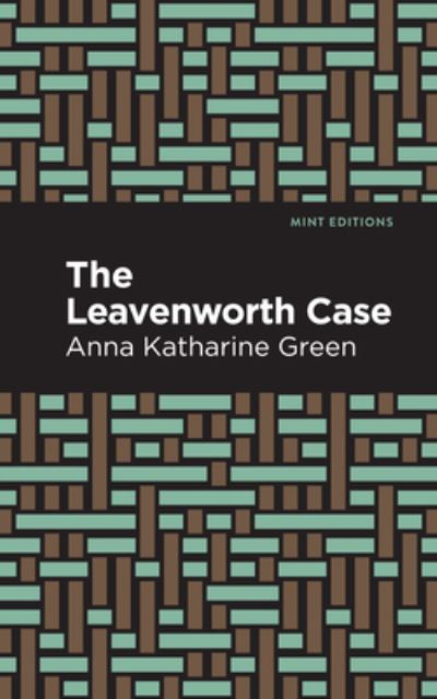 The Leavenworth Case - Mint Editions - Anna Katharine Green - Kirjat - Graphic Arts Books - 9781513208916 - torstai 23. syyskuuta 2021